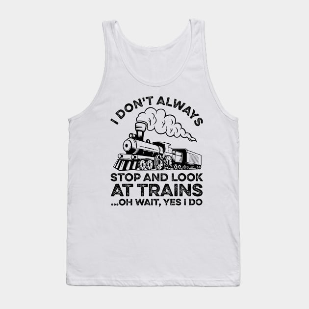 Funny Train I Don't Always Stop And Look At Trains Tank Top by LawrenceBradyArt